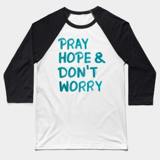 Pray, hope and don't worry Baseball T-Shirt